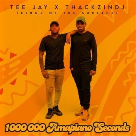 Thackzindj And Tee Jay 1 000 000 Amapiano Seconds Album