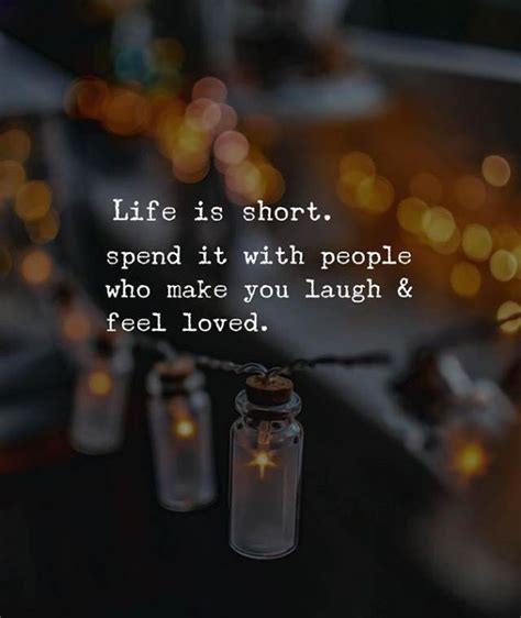 Life Is Short Spend It With People Who Make You Laugh Inspiring