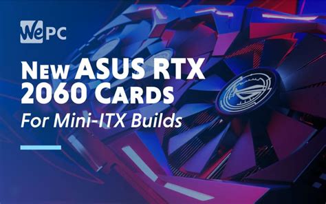 The new cards are for enthusiasts. New ASUS RTX 2060 Cards To Cater For Mini-ITX Builds ...