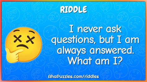 I Never Ask Questions But I Am Always Answered What Am I Riddle Answer Aha Puzzles