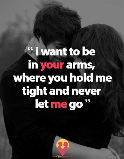 I Want To Be In Your Arms Where You Hold Me Tight And Never Let Me Go