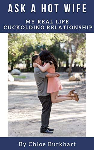 Ask A Hot Wife My Real Life Cuckolding Relationship Ebook Burkhart Chloe Amazonca Kindle Store