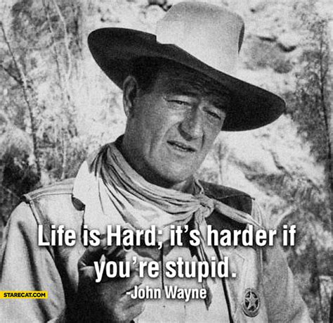 Life Is Hard Its Harder If Youre Stupid John Wayne