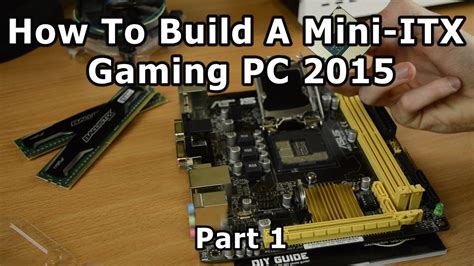 How To Build A Mini Itx Gaming Pc 2015 Part 1 Youtube