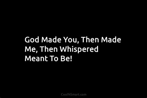 quote god made you then made me then whispered meant to be coolnsmart