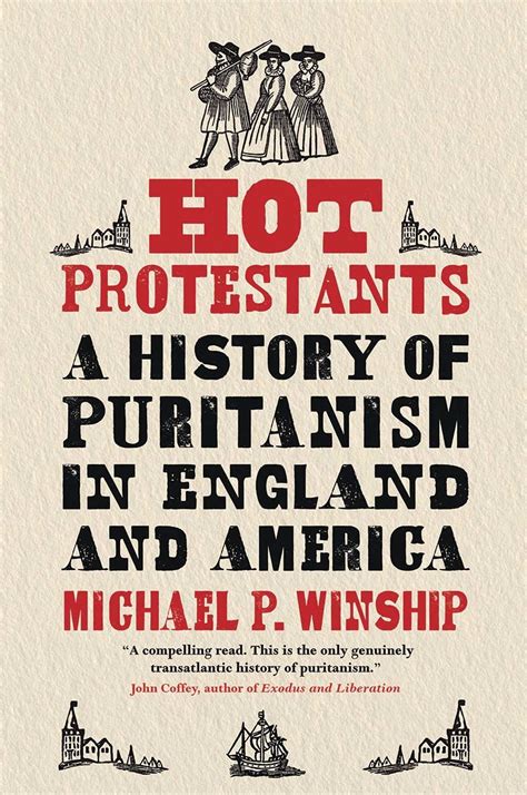 Hot Protestants A History Of Puritanism In England And America By Michael P Winship Goodreads