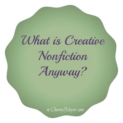 What Is Creative Nonfiction Anyway Sherrey Meyer Writer Creative
