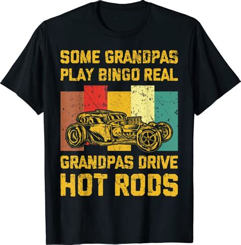 Some Grandpas Play Bingo Real Grandpas Drive Hot Rods T