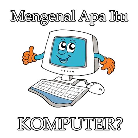 Mengenal Apa Itu Komputer Ayo Belajar