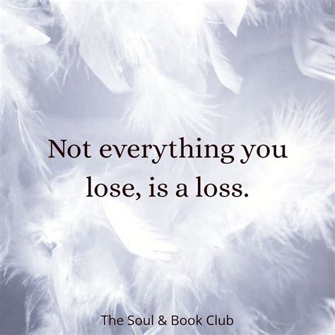 Not Everything You Lose Is A Loss Positive Quotes Wisdom Quotes