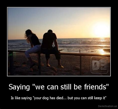 Read or print original can we still be friends lyrics 2021 updated! Saying "we can still be friends"Is like saying "your dog ...