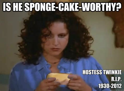 Is He Sponge Cake Worthy Hostess Twinkie R I P 1930 2012 Twinkie Quickmeme