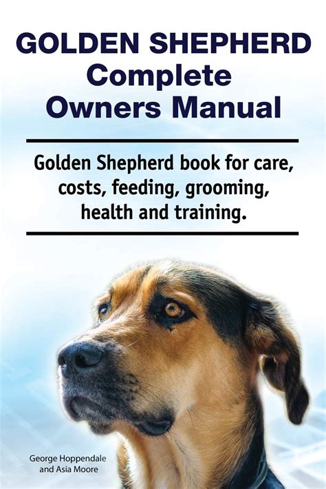 Golden Shepherd Golden Shepherd Dog Complete Owners Manual Golden