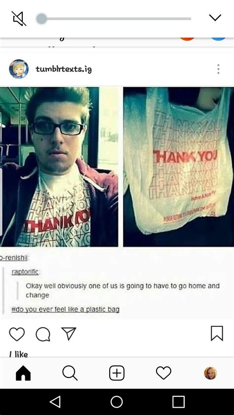 Do you ever feel like a plastic bag. Do you ever feel like a plastic bag lol 😂 (With images ...