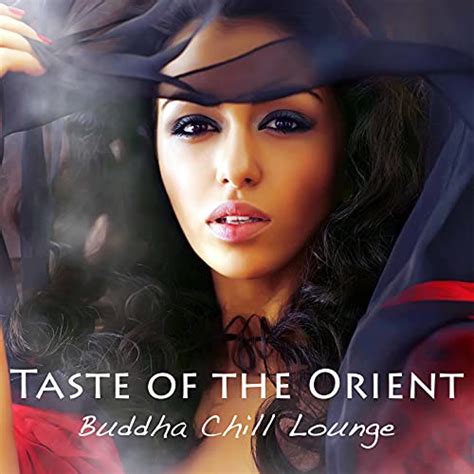 Taste Of The Orient Buddha Chill Lounge Sexy Lounge Music And Indian