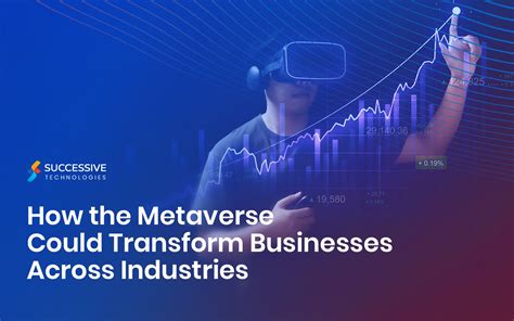 how the metaverse could transform businesses across industries successive digital
