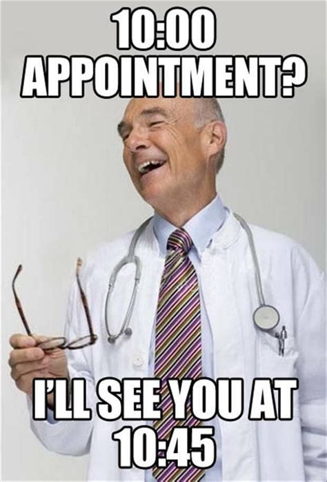 Doctors Always Run Late With Appointments Yep We All See Doctors