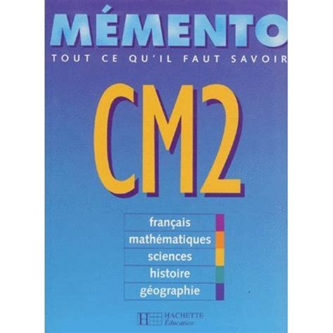 Memento Cm Tout Ce Qu Il Faut Savoir Fran Ais Math Matiques Sciences Histoire G Ographie