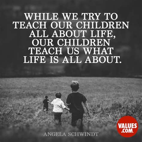 While We Try To Teach Our Children All About Life Our Children Teach