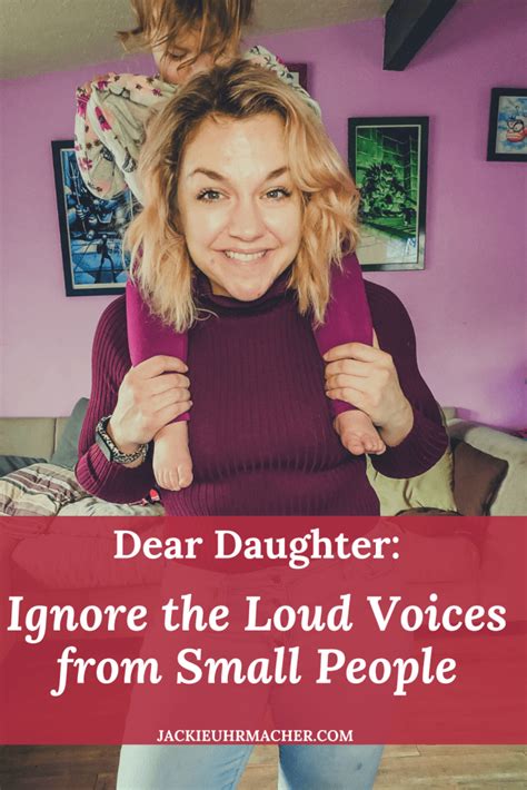 Dear Daughter Ignore The Loud Voices From Small People Snarky Mother