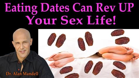 Try This Eating Dates Can Rev Up Your Sex Life Dr Alan Mandell Dc