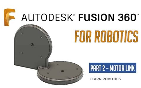 Fusion 360 Tutorial For Robotics Part 2 Learn Robotics