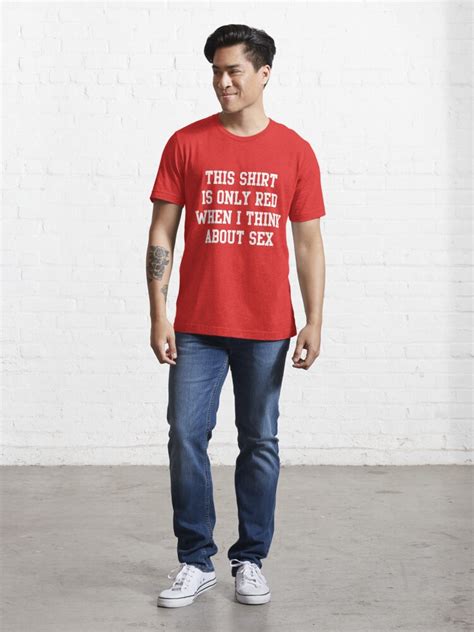This Shirt Is Only Red When I Think About Sex T Shirt For Sale By