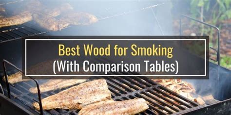 Best Wood For Smoking With Comparison Tables