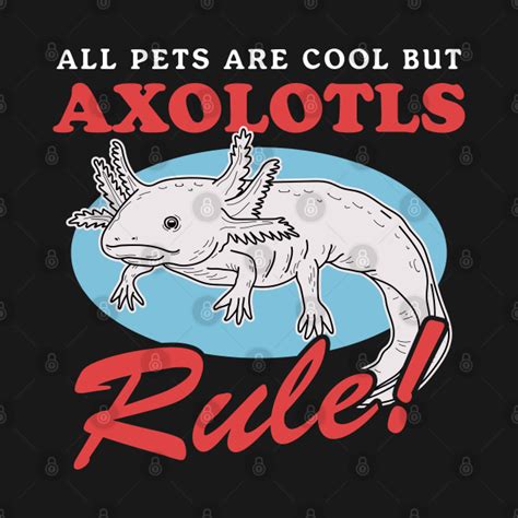 Axolotls Rule Axolotl Lover Axolotl T Shirt Teepublic