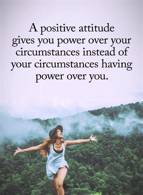 Positive Attitude Quotes A Positive Attitude Gives You Power Over Your