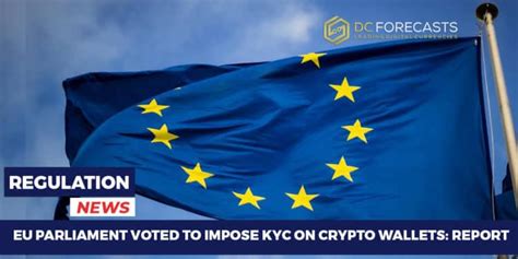 Eu Parliament Voted To Impose Kyc On Crypto Wallets Report Cryptocurrency News Bitcoin News