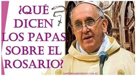 ¿qué Dicen Los Papas Sobre El Rosario Santo Rosario De Hoy