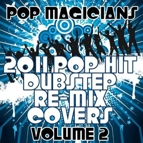 2011 pop hit dubstep re mix covers vol 2 [clean] de pop magicians en amazon music amazon es