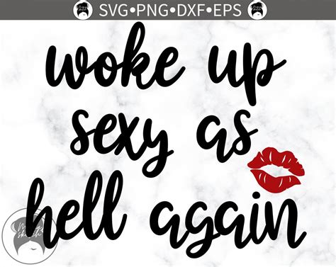 woke up sexy as hell again svg png dxf eps sassy saying etsy