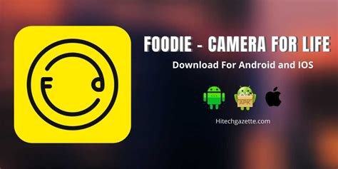 Foodie App Camera For Life Download For Android And Ios Hi Tech Gazette