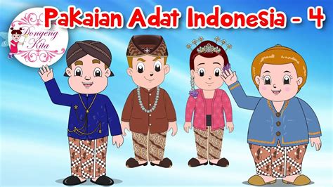 Pakaian Adat Indonesia 4 Budaya Indonesia Dongeng Kita Youtube