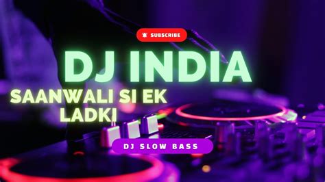 Dj India Slow Bass Saanwali Si Ek Ladki Youtube