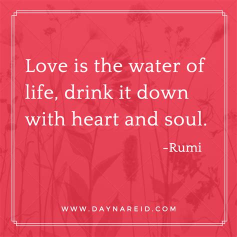 Love Is The Water Of Life Drink It Down With Heart And Soul Rumi
