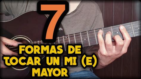 7 Formas De Tocar Un Mi Mayor E Major En La Guitarra Youtube