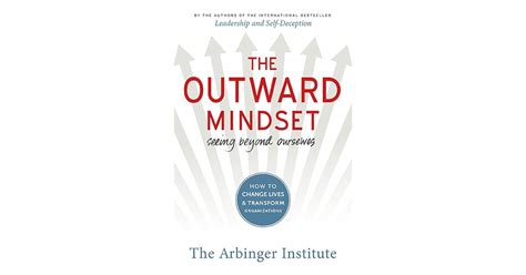 The Outward Mindset Seeing Beyond Ourselves By The Arbinger Institute