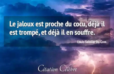 Citation Louis Teissier Du Cros Cocu Le Jaloux Est Proche Du Cocu