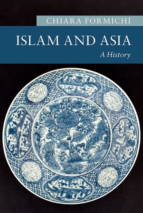 New Book Explores Intertwined Histories Of Islam And Asia Cornell