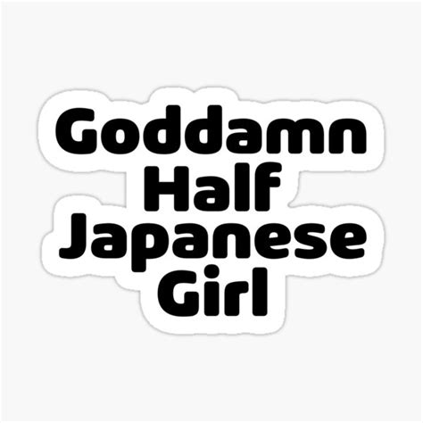 Goddamn Half Japanese Girl Sticker For Sale By Japanifornia Redbubble