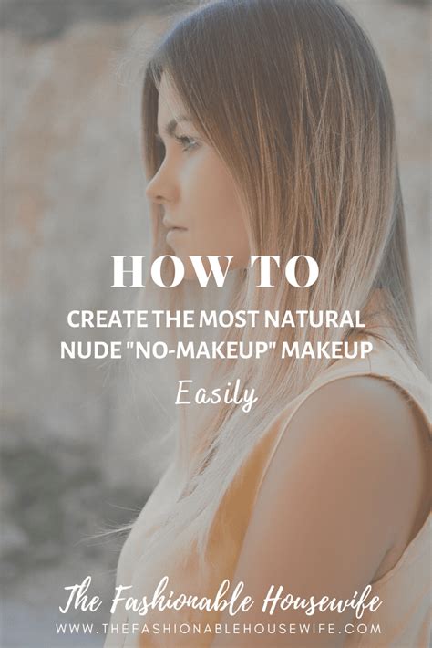 How To Create The Natural Nude No Makeup Makeup Easily The Fashionable Housewife