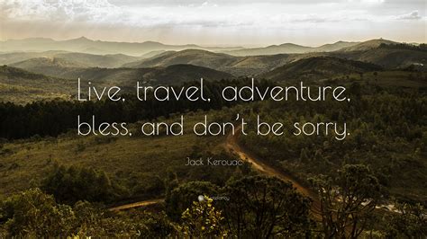 Jack Kerouac Quote Live Travel Adventure Bless And Dont Be Sorry