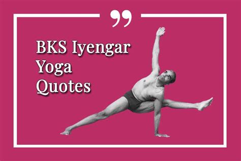A Selection Of Bks Iyengar Yoga Quotes Catherine Annis Yoga