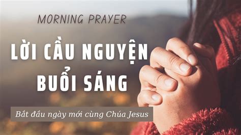LỜi CẦu NguyỆn BuỔi SÁng Morning Prayer BẮt ĐẦu NgÀy MỚi VỚi ChÚa