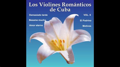 Los Violines Romanticos De Cuba Besame Mucho Youtube