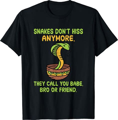 Snakes Dont Hiss Anymore Snake Quote T Shirt Clothing