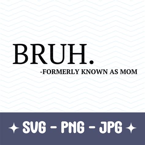 Bruh Formerly Known As Mom Svg Png Mothers Day T Mom Life Svg